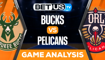 Milwaukee Bucks vs New Orleans Pelicans: Analysis & Preview 12/19/2022