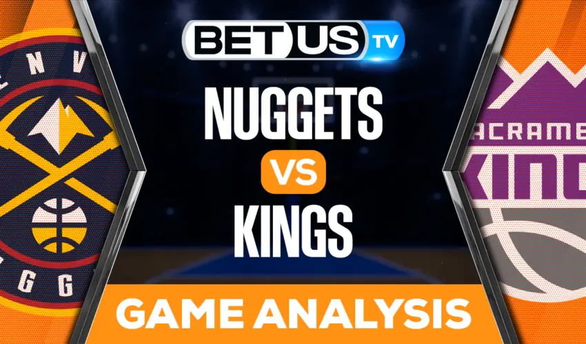 Denver Nuggets vs Sacramento Kings: Predictions & Analysis 12/28/2022