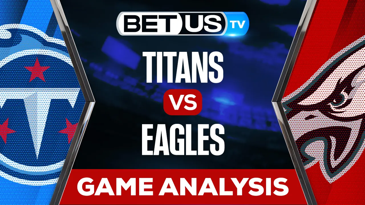 Titans vs Eagles Preview & Analysis 12/04/2022