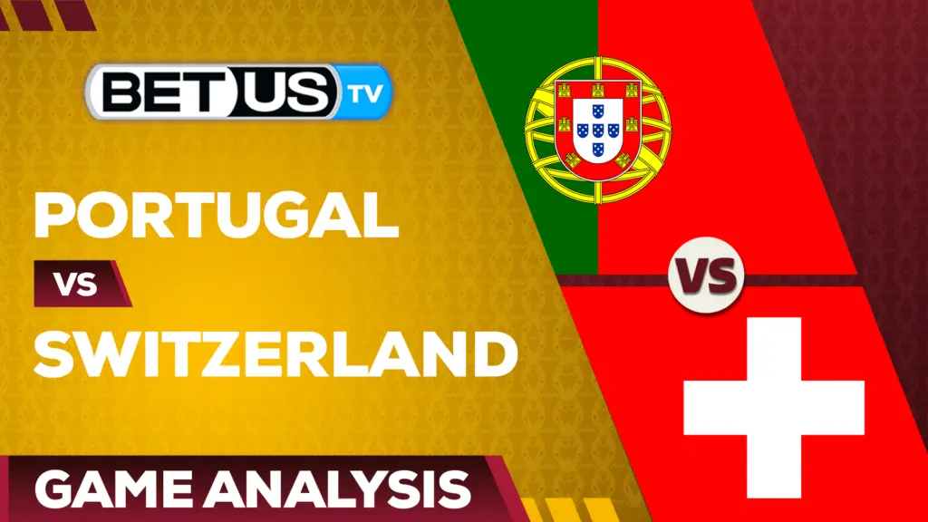 Portugal vs Switzerland: Preview & Picks 12/06/2022