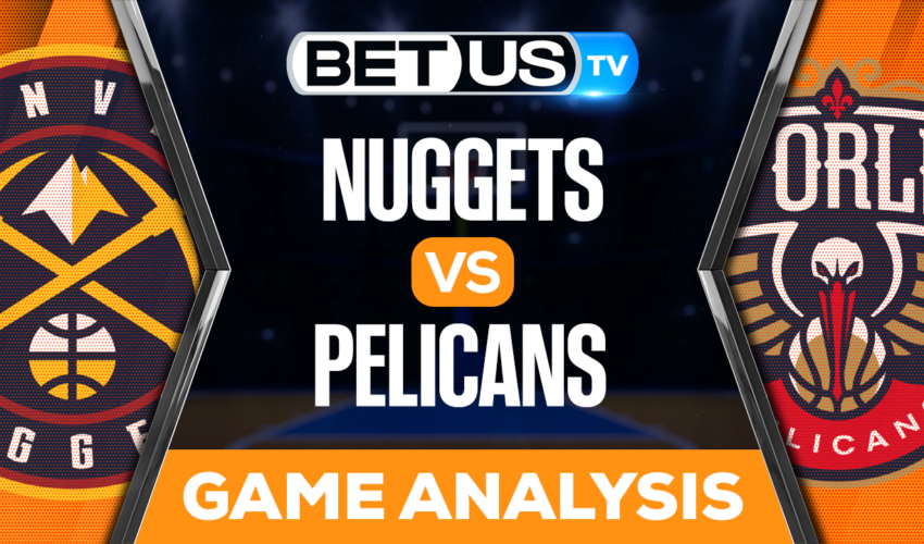 Denver Nuggets vs New Orleans Pelicans: Preview & Picks 1/24/2023