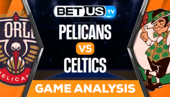New Orleans Pelicans vs Boston Celtics: Analysis & Predictions 1/11/2023