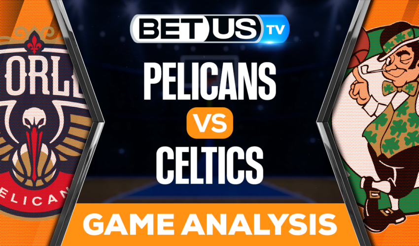 New Orleans Pelicans vs Boston Celtics: Analysis & Predictions 1/11/2023
