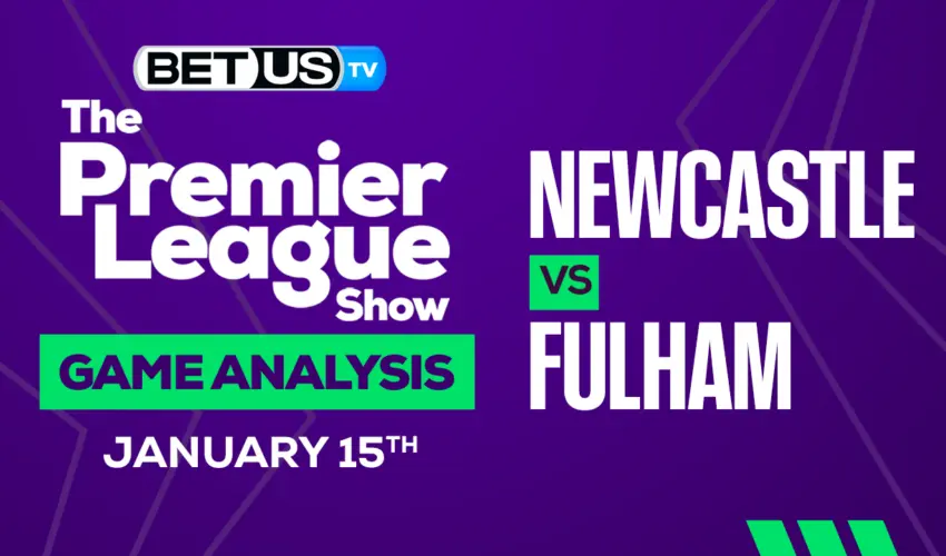 Newcastle vs Fulham: Analysis & Predictions 01/15/2023