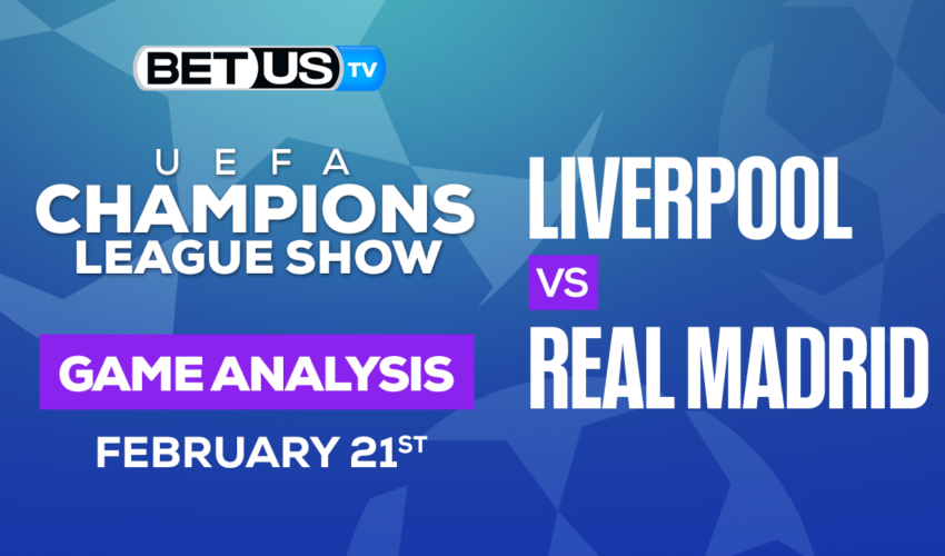 Liverpool vs Real Madrid: Preview & Picks 02/21/2023