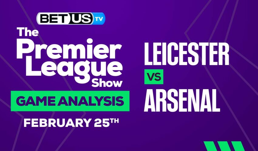 Leicester City vs Arsenal: Predictions & Preview 02/25/2023