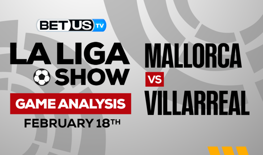 RCD Mallorca vs Villarreal CF: Preview & Picks 2/18/2023
