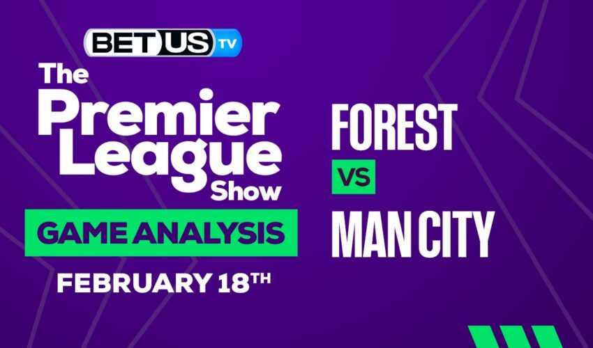 Nottingham Forest vs Manchester City: Picks & Preview 02/18/2023