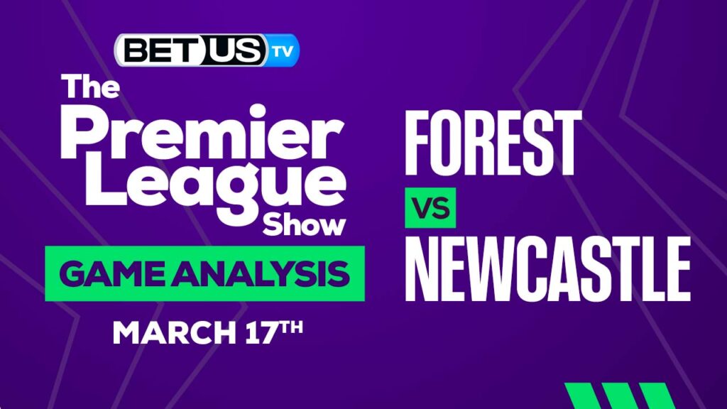 Nottingham Forest vs Newcastle: Preview & Picks 03/17/2023