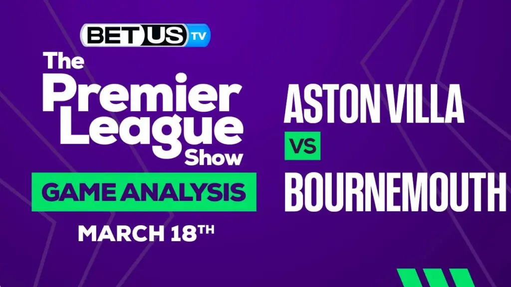 Aston Villa vs Bournemouth: Preview & Analysis 03/18/2023