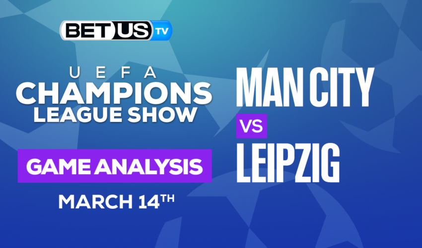 Manchester City vs RB Leipzig: Preview & Analysis 03/14/2023