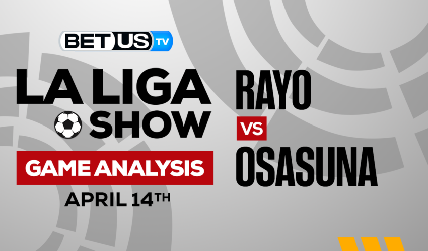 Rayo vs Osasuna: Preview & Analysis 04/14/2023