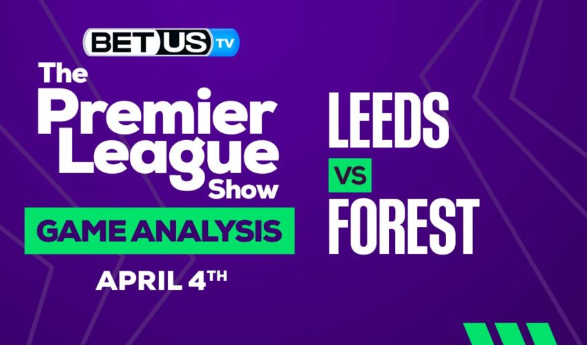 Leeds vs Nottingham Forest: Preview & Predictions 04/04/2023