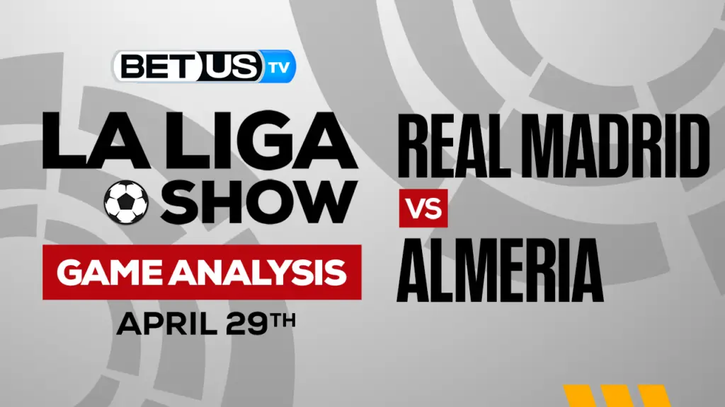 Real Madrid CF vs UD Almería: Preview & Picks 4/29/2023