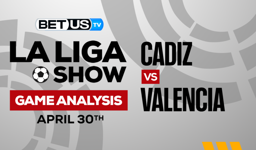 Cadiz CF vs Valencia CF: Analysis & Picks 4/30/2023