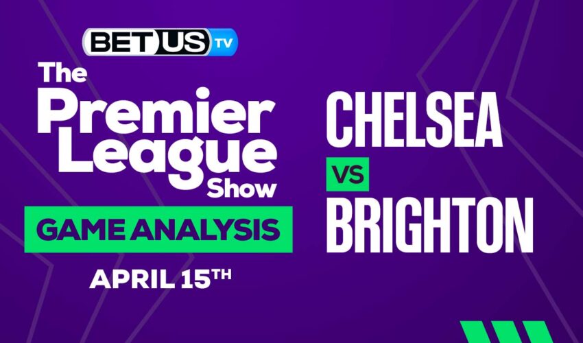 Chelsea vs Brighton: Preview & Picks 04/15/2023