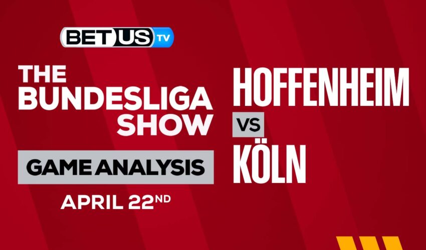 Hoffenheim vs Köln: Picks & Preview 04/22/2023