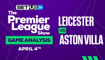 Leicester City vs Aston Villa: Predictions & Preview 04/04/2023