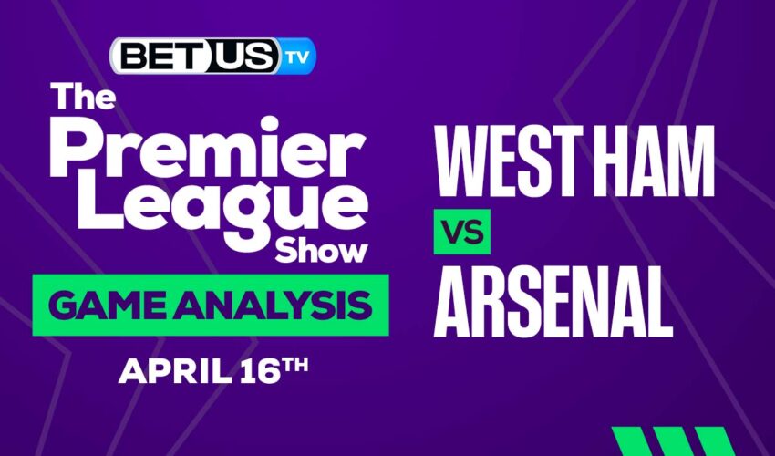 West Ham vs Arsenal: Preview & Predictions 04/16/2023