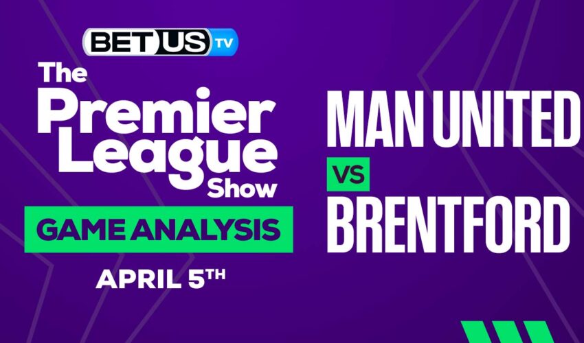 Manchester United vs Brentford: Picks & Preview 04/04/2023