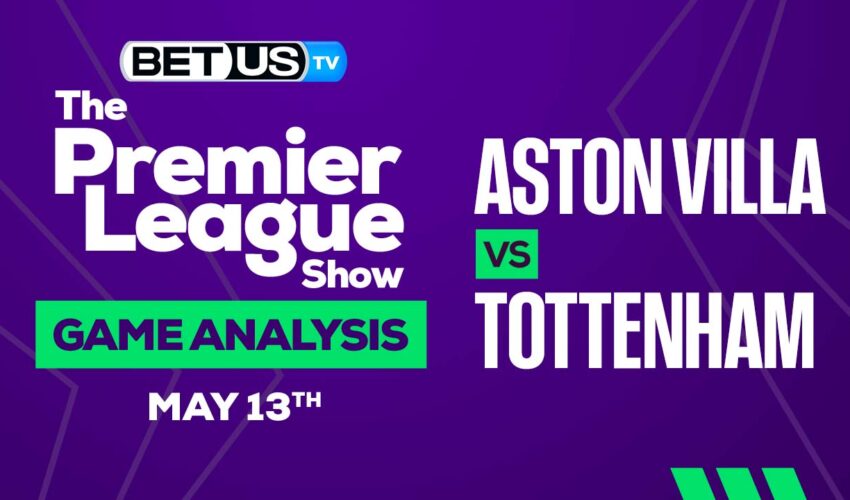 Aston Villa vs Tottenham: Picks & Preview 05/13/2023