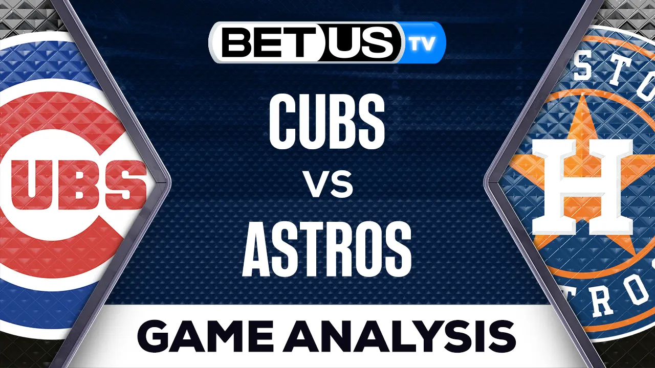 Chicago Cubs vs Houston Astros Picks & Analysis 05/15/2023