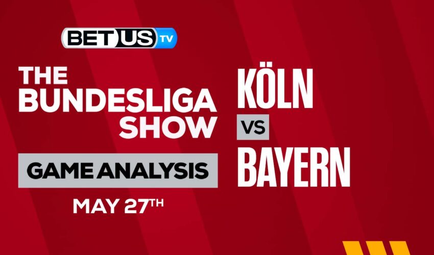 Köln vs Bayern Munich: Preview & Picks 05/27/2023