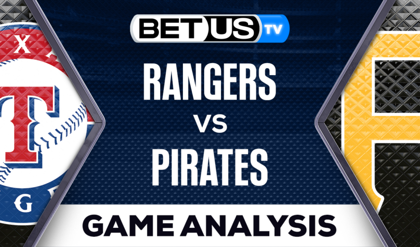 Texas Rangers vs Pittsburgh Pirates: Preview & Picks 05/22/2023