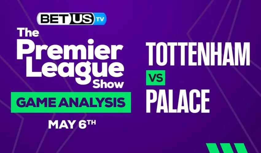 Tottenham vs Crystal Palace: Picks & Analysis 05/06/2023