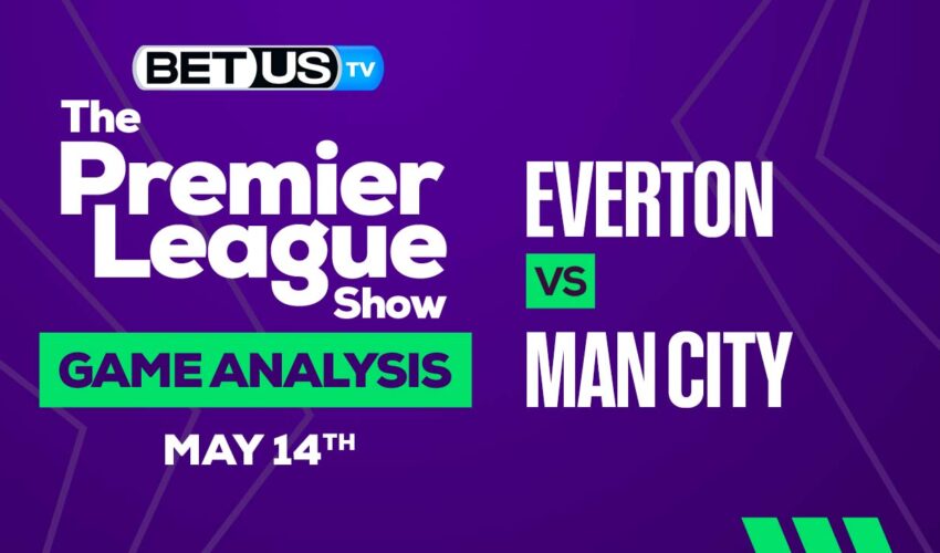 Everton vs Manchester City: Picks & Preview 05/14/2023