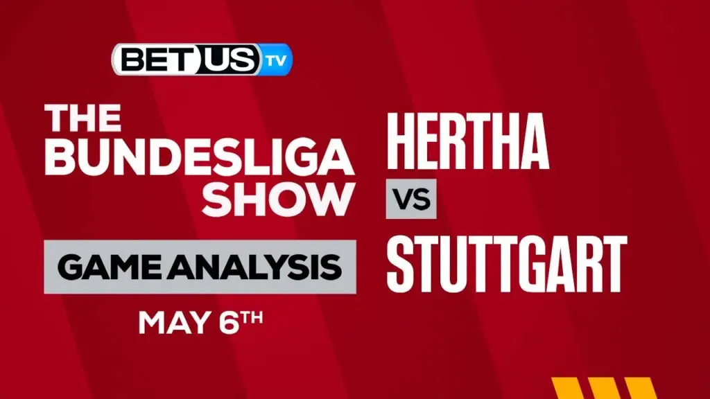 Hertha Berlin vs Stuttgart: Picks &#038; Preview 05/06/2023