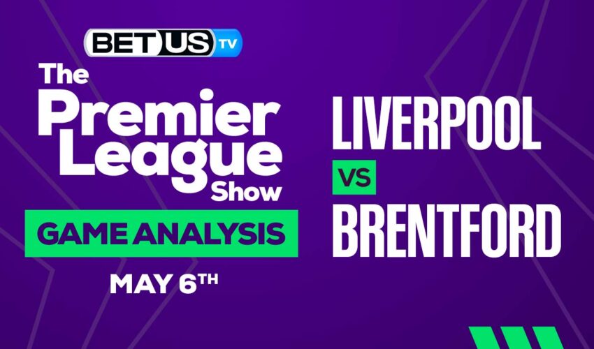 Liverpool vs Brentford: Picks & Preview 05/06/2023