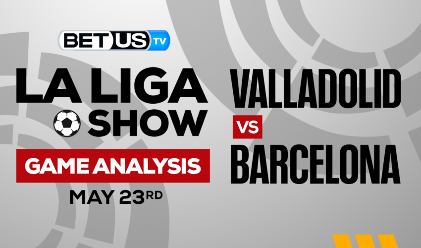 Real Valladolid CF vs FC Barcelona: Picks & Predictions 5/23/2023