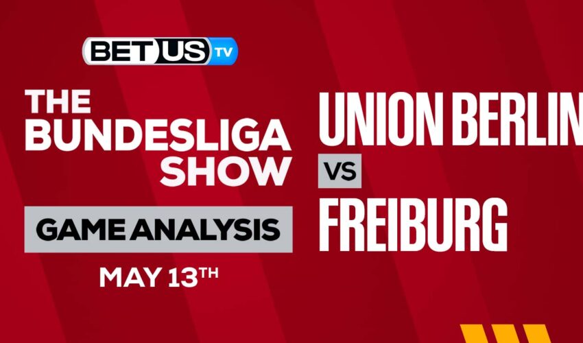 Union Berlin vs Freiburg: Picks & Preview 05/13/2023