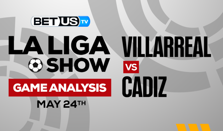 Villarreal CF vs Cadiz CF: Preview & Picks 5/24/2023