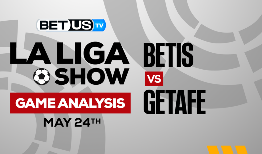 Real Betis Balompié vs Getafe CF: Picks & Preview 5/24/2023