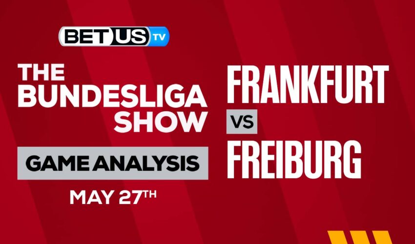 Frankfurt vs Freiburg: Preview & Analysis 05/27/2023