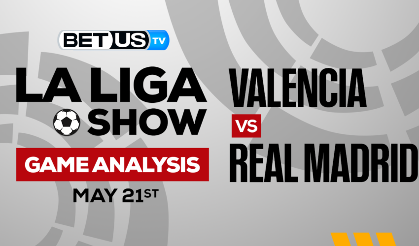 Valencia vs Real Madrid: Picks & Preview 05/21/2023