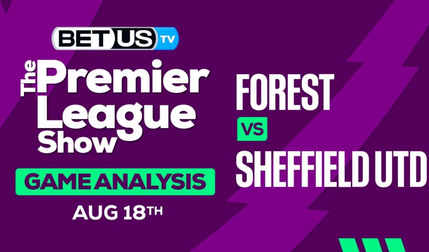 Preview & Picks: Forest vs Sheffield United 08-18-2023