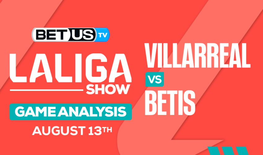 Analysis & Picks: Villarreal vs Real Betis 8/13/2023