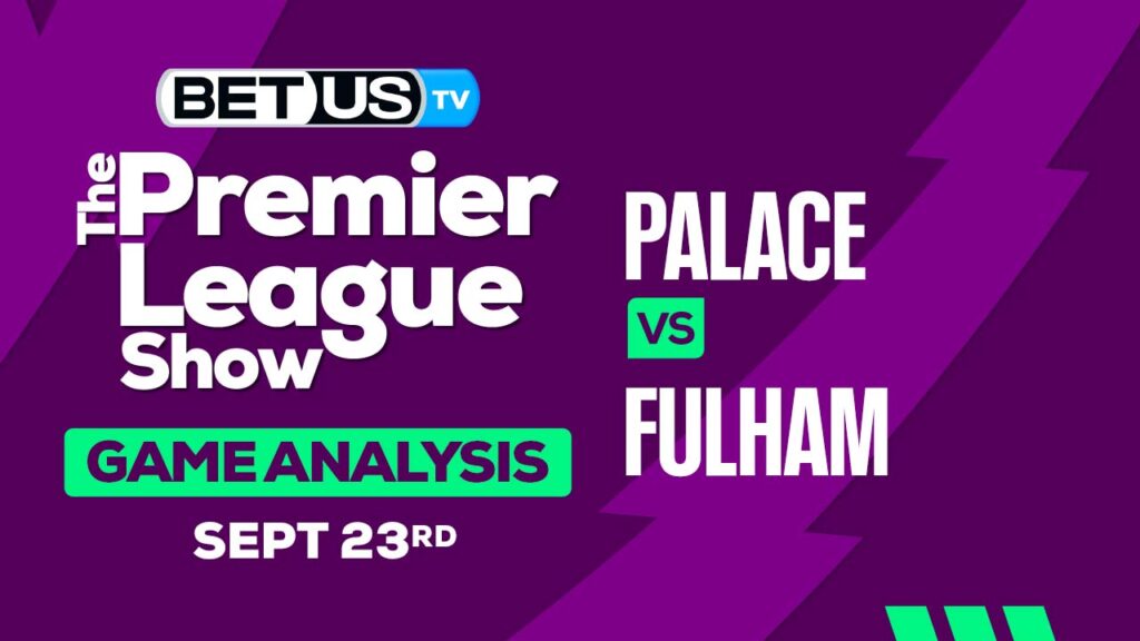 Picks & Predictions: Crystal Palace vs Fulham 9/23/2023
