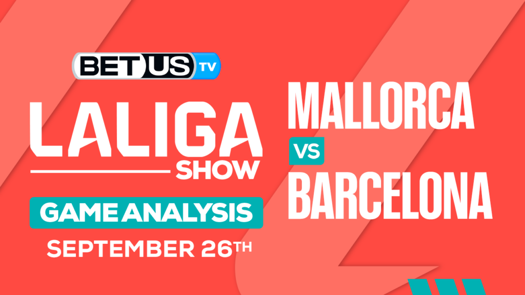 Predictions & Preview: Mallorca vs Barcelona 09-26-2023