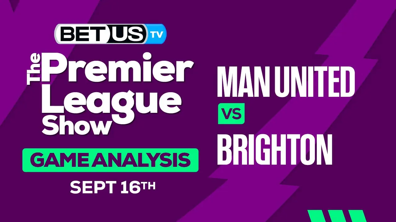 Preview and Predictions Man United vs Brighton 09-16-2023