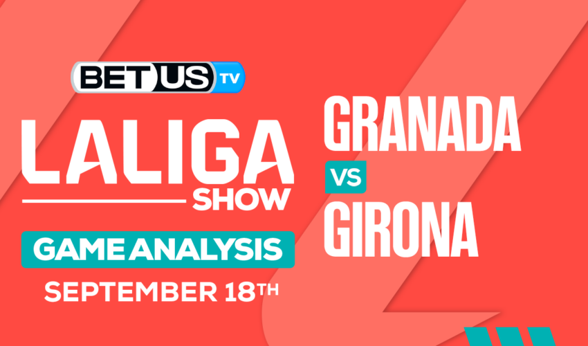 Picks & Analysis: Granada vs Girona 9/18/2023