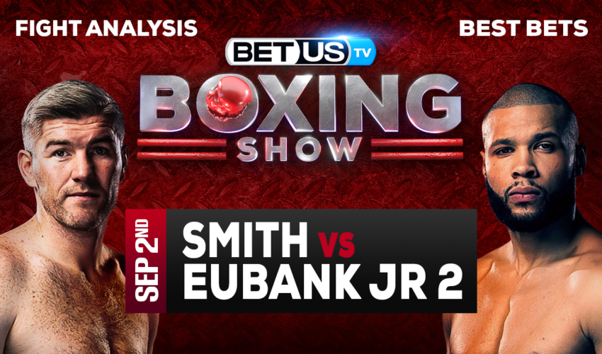 Preview & Picks: Liam Smith vs Chris Eubank Jr. 09-02-2023