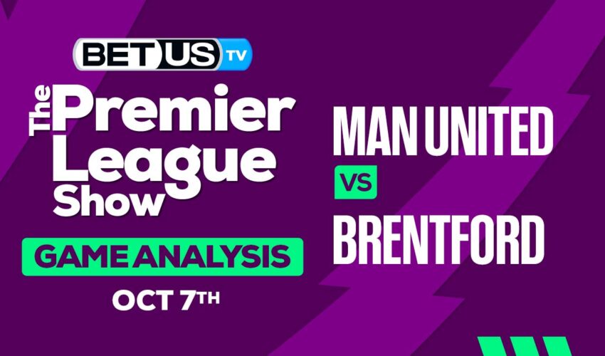 Picks & Preview Man United vs Brentford 10/07/2023