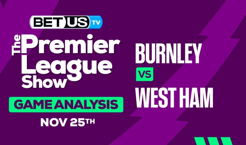 Analysis & Prediction: Burnley vs West Ham 11/25/2023