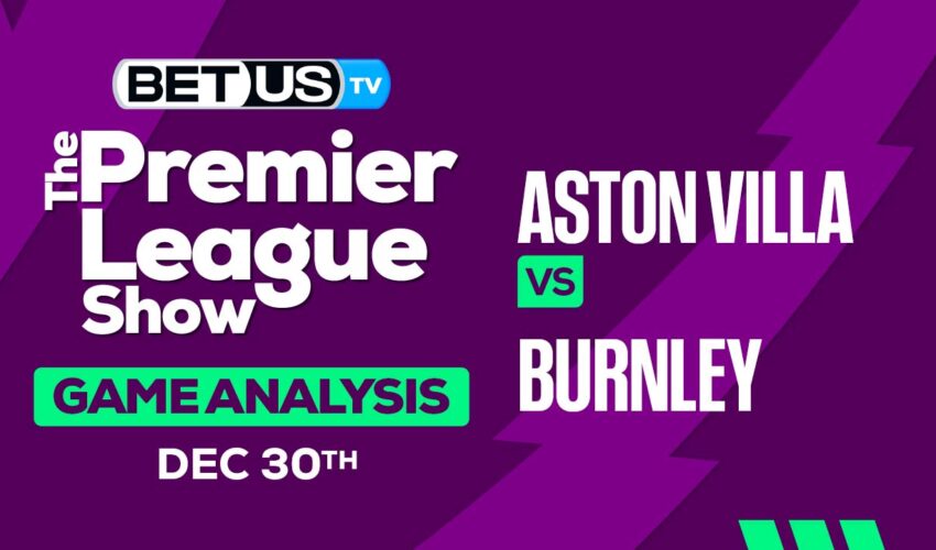 Preview & Analysis: Aston Villa vs Burnley 12-30-2023