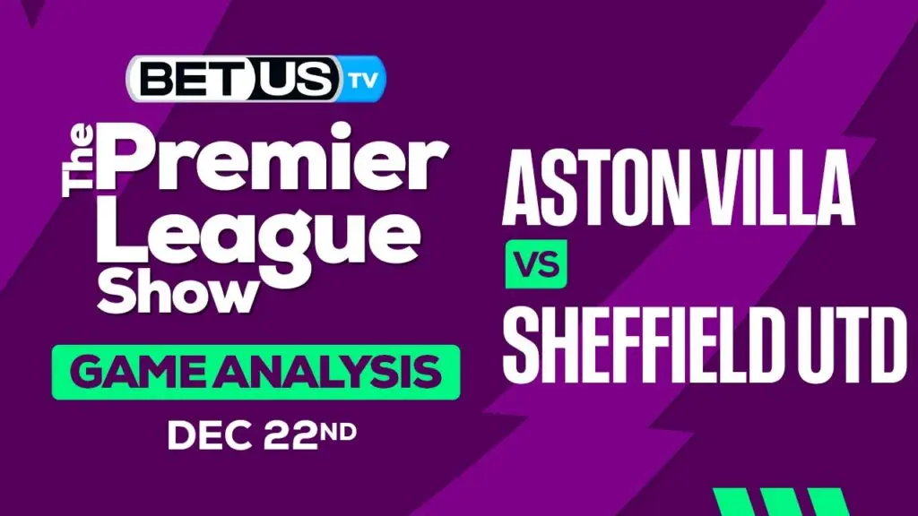 Preview & Analysis: Aston Villa vs Sheffield Utd 12-26-2023