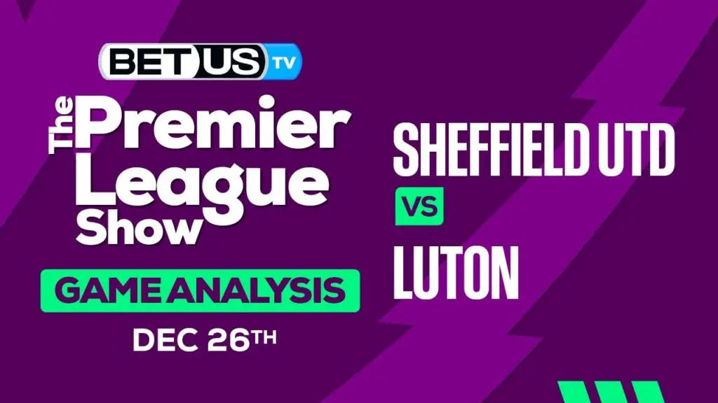 Picks & Predictions: Sheffield Utd vs Luton 12/26/2023